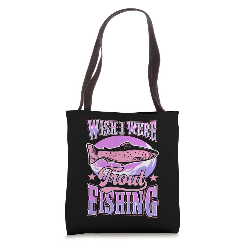 Wish I Were Trout Fishing Funny Lake River Trout Fishing Tote Bag :>